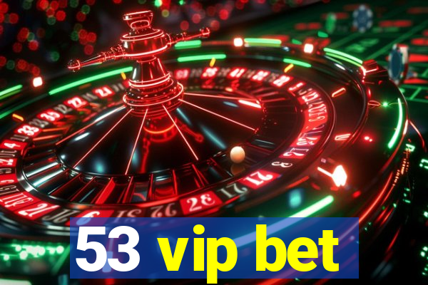 53 vip bet